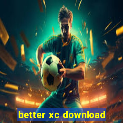 better xc download